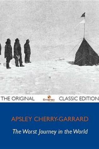 Cover of The Worst Journey in the World - The Original Classic Edition