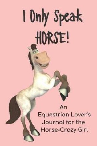 Cover of I Only Speak HORSE!