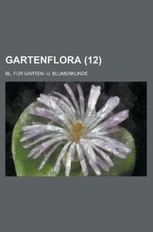 Cover of Gartenflora; Bl. Fur Garten- U. Blumenkunde (12 )