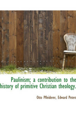 Cover of Paulinism; A Contribution to the History of Primitive Christian Theology.