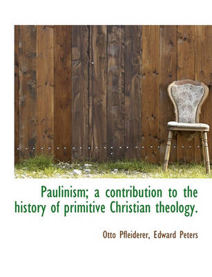 Book cover for Paulinism; A Contribution to the History of Primitive Christian Theology.