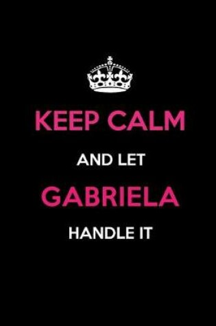 Cover of Keep Calm and Let Gabriela Handle It