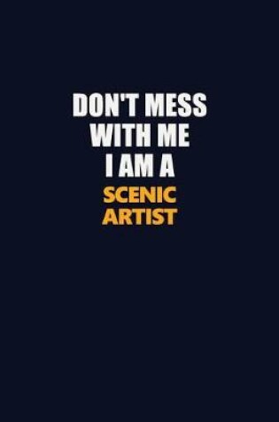 Cover of Don't Mess With Me I Am A Scenic Artist