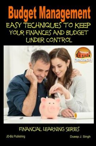 Cover of Budget Management - Easy Techniques to Keep Your Finances and Budget Under Control