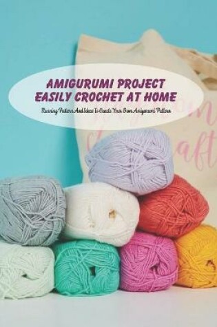 Cover of Amigurumi Project Easily Crochet At Home