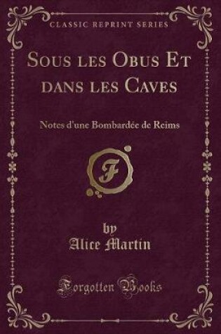 Cover of Sous Les Obus Et Dans Les Caves