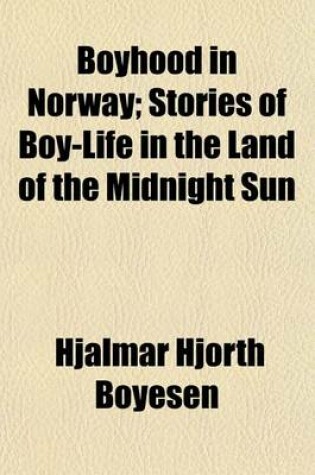 Cover of Boyhood in Norway; Stories of Boy-Life in the Land of the Midnight Sun