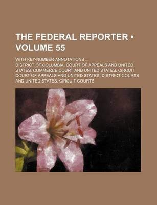 Book cover for The Federal Reporter (Volume 55); With Key-Number Annotations