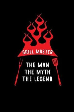 Cover of Grill Master - The Man, the Myth, the Legend