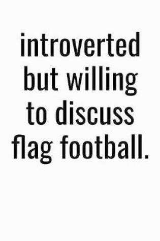 Cover of Introverted But Willing To Discuss Flag Football