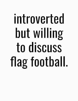 Book cover for Introverted But Willing To Discuss Flag Football