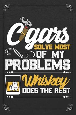 Book cover for Cigars Solve Most Of My Problems Whiskey Does The Rest
