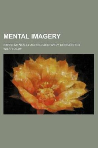 Cover of Mental Imagery; Experimentally and Subjectively Considered