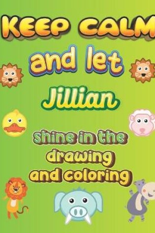 Cover of keep calm and let Jillian shine in the drawing and coloring