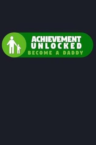 Cover of Achievement Unlocked Become A Daddy