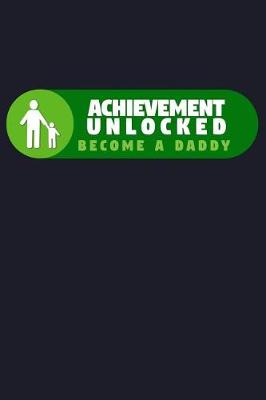 Book cover for Achievement Unlocked Become A Daddy