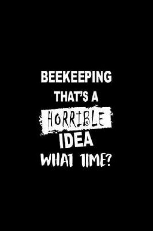 Cover of Beekeeping That's a Horrible Idea What Time?
