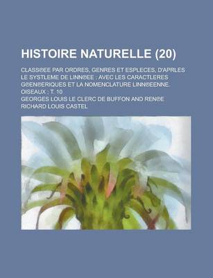 Book cover for Histoire Naturelle (20); Class Ee Par Ordres, Genres Et Espleces, D'Aprles Le Systleme de Linn Ee Avec Les Caractleres G En Eriques Et La Nomenclature Linn Eenne