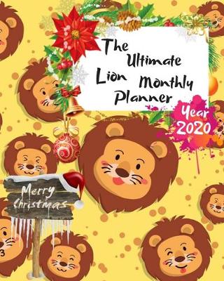 Book cover for The Ultimate Merry Christmas Lion Monthly Planner Year 2020