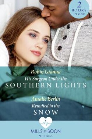 Cover of His Surgeon Under The Southern Lights / Reunited In The Snow