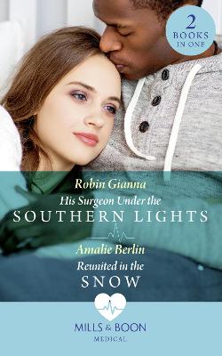 Book cover for His Surgeon Under The Southern Lights / Reunited In The Snow