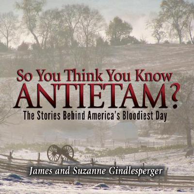 Book cover for So You Think You Know Antietam?