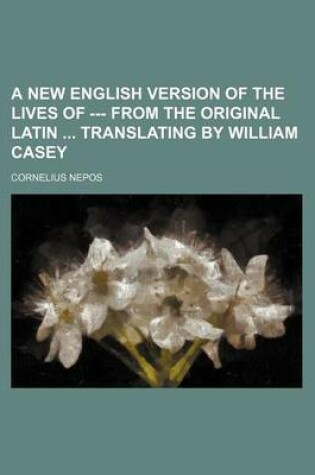 Cover of A New English Version of the Lives of --- From the Original Latin Translating by William Casey