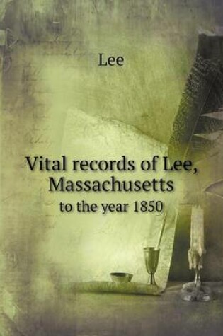 Cover of Vital records of Lee, Massachusetts to the year 1850