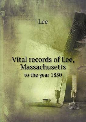 Book cover for Vital records of Lee, Massachusetts to the year 1850