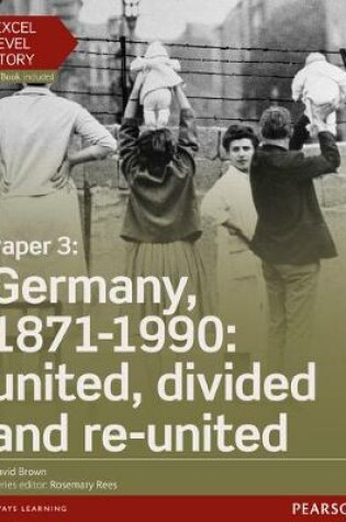 Cover of Edexcel A Level History, Paper 3: Germany, 1871-1990: united, divided and re-united Student Book + ActiveBook