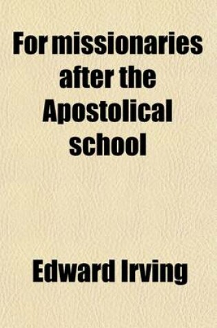 Cover of For Missionaries After the Apostolical School; A Series of Orations in Four Parts