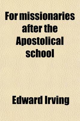 Book cover for For Missionaries After the Apostolical School; A Series of Orations in Four Parts