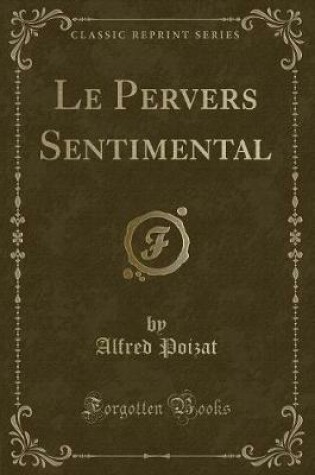 Cover of Le Pervers Sentimental (Classic Reprint)