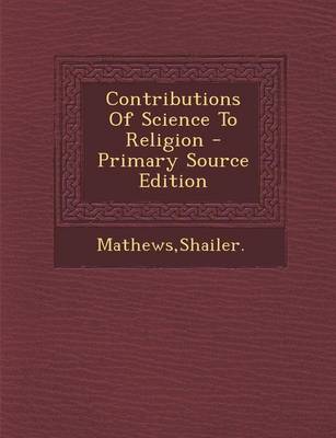 Book cover for Contributions of Science to Religion - Primary Source Edition