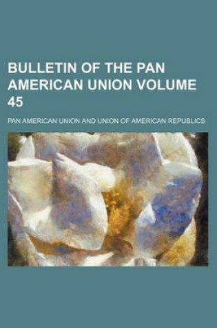 Cover of Bulletin of the Pan American Union Volume 45