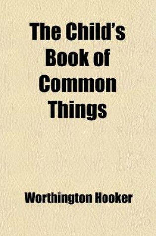 Cover of The Child's Book of Common Things; For the Use of Primary Schools