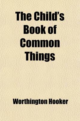 Book cover for The Child's Book of Common Things; For the Use of Primary Schools