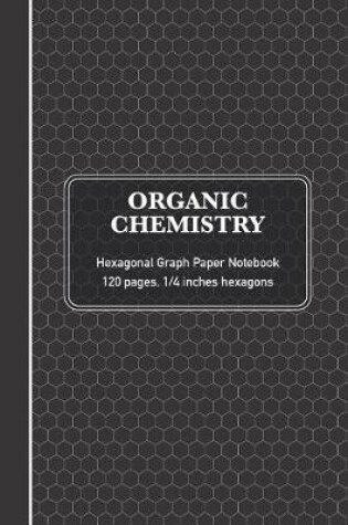 Cover of Organic Chemistry Hexagonal Graph Paper Notebook