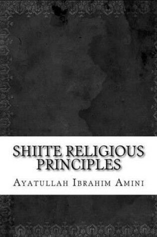 Cover of Shiite Religious Principles