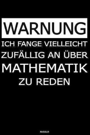 Cover of Warnung Ich fange vielleicht zufallig an uber Mathematik zu reden Notizbuch