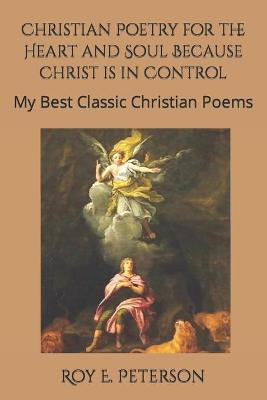 Book cover for Christian Poetry for the Heart and Soul Because Christ is in Control