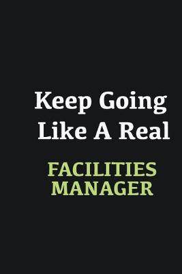 Book cover for Keep Going Like a Real Facilities Manager