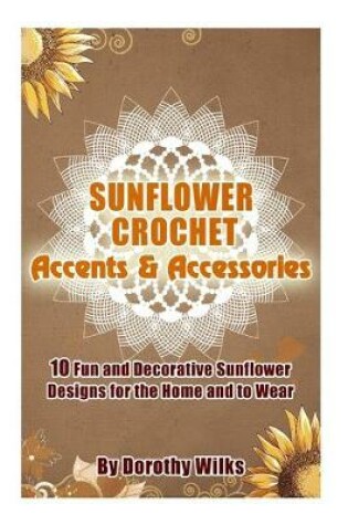 Cover of Sunflower Crochet Accents and Accessories