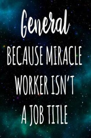 Cover of General Because Miracle Worker Isn't A Job Title