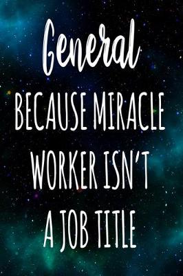 Book cover for General Because Miracle Worker Isn't A Job Title