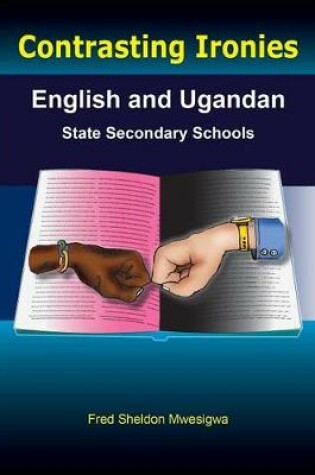 Cover of Contrasting Ironies. English and Ugandan State Secondary Schools