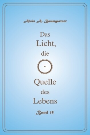 Cover of Das Licht, Die Quelle Des Lebens - Band 15