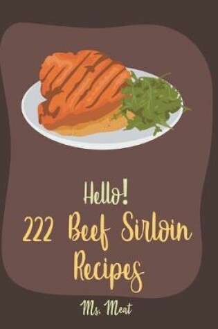 Cover of Hello! 222 Beef Sirloin Recipes