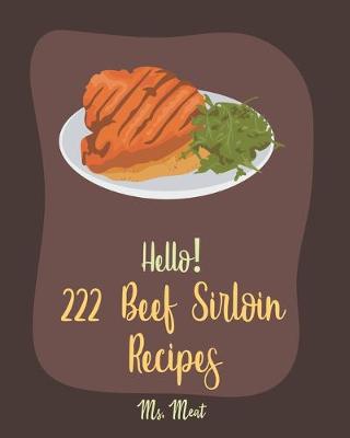 Cover of Hello! 222 Beef Sirloin Recipes