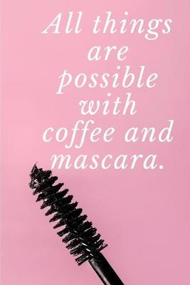 Book cover for All things are possible with coffee and mascara.